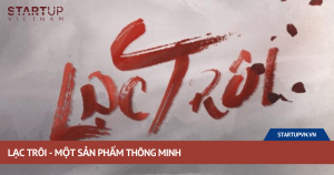 Lạc Trôi - Một Sản Phẩm Thông Minh 4