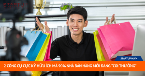 2 Công Cụ Cực Kỳ Hữu Ích Mà 90% Nhà Bán Hàng Mới Đang “Coi Thường” 20