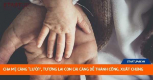 Cha Mẹ Càng “Lười”, Tương Lai Con Cái Càng Dễ Thành Công, Xuất Chúng 6