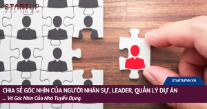 Chia Sẻ Góc Nhìn Của Người Nhân Sự, Leader, Quản Lý Dự Án, ... Và Góc Nhìn Của Nhà Tuyển Dụng. 6