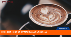 Kinh Nghiệm Khởi Nghiệp Từ Quán Cafe Và Quán Ăn 14