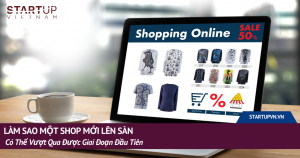 Làm Sao Một Shop Mới Lên Sàn Có Thể Vượt Qua Được Giai Đoạn Đầu Tiên 14