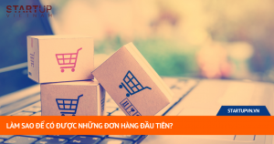 Làm Sao Để Có Được Những Đơn Hàng Đầu Tiên? 5