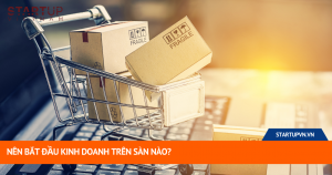 Nên Bắt Đầu Kinh Doanh Trên Sàn Nào? 4