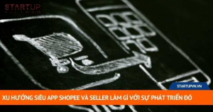 Xu Hướng Siêu App Shopee Và Seller Làm Gì Với Sự Phát Triển Đó 13