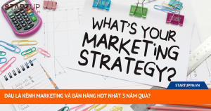 Đâu Là Kênh Marketing Và Bán Hàng Hot Nhất 3 Năm Qua? 3