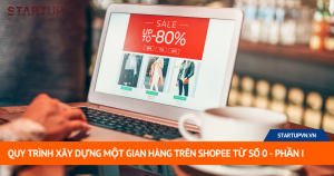 Quy Trình Xây Dựng Một Gian Hàng Trên Shopee Từ Số 0 - Phần I 1