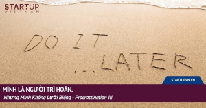 Mình Là Người Trì Hoãn, Nhưng Mình Không Lười Biếng - Procrastination !!! 9