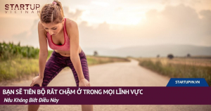 Bạn Sẽ Tiến Bộ Rất Chậm Ở Trong Mọi Lĩnh Vực Nếu Không Biết Điều Này 6