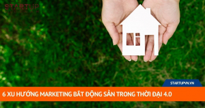 6 Xu Hướng Marketing Bất Động Sản Trong Thời Đại 4.0 16