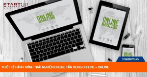 Thiết Kế Hành Trình Trải Nghiệm Online Tận Dụng Offline – Online 6