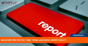 Bạn Đã Biết Đến Trợ Thủ “vàng” Trong Làng Digital Report Chưa??? 3