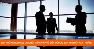 List Những Business Case Nổi Tiếng Và Phổ Biến Với Các Bạn Trẻ Hiện Nay - Phần 1 8