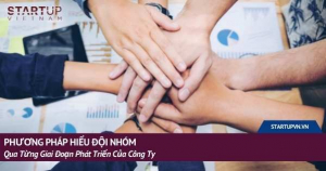 Phương Pháp Hiểu Đội Nhóm Qua Từng Giai Đoạn Phát Triển Của Công Ty 6