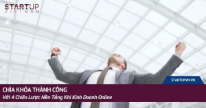 Chìa Khóa Thành Công Với 4 Chiến Lược Nền Tảng Khi Kinh Doanh Online 5