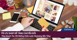 Tối Ưu Shop Để Tăng Chuyển Đổi, Tăng Doanh Thu Với Những Chiến Lược Marketing Nền Tảng 20