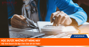 Học Được Những Kỹ Năng Này, Việc Kinh Doanh Của Bạn Chắc Chắn Sẽ Cải Thiện! 9