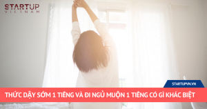 Thức Dậy Sớm 1 Tiếng Và Đi Ngủ Muộn 1 Tiếng Có Gì Khác Biệt 16